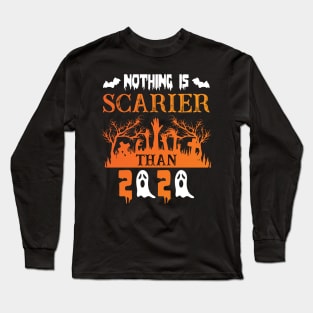 Nothing is scarier than 2020 Long Sleeve T-Shirt